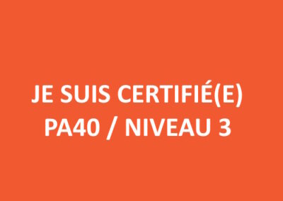 Je suis certifié(e) PA40 / NIVEAU 3